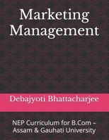 Marketing Management: NEP Curriculum for B.Com – Assam & Gauhati University (B.Com Success Series: NEP Assam & Gauhati University) B0DS1Y5B1W Book Cover
