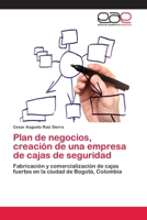 Plan de negocios, creación de una empresa de cajas de seguridad: Fabricación y comercialización de cajas fuertes en la ciudad de Bogotá, Colombia 3659044679 Book Cover