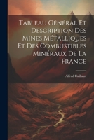 Tableau Général Et Description Des Mines Métalliques Et Des Combustibles Minéraux De La France 1021340669 Book Cover