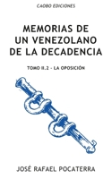 Memorias de un venezolano de la decadencia: Tomo II.2: La Oposición (Spanish Edition) B08HTG6M96 Book Cover