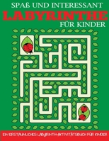 Spa� und Interessant Labyrinthe f�r Kinder: Ein Erstaunliches Labyrinth-Aktivit�tsbuch f�r Kinder 1087851440 Book Cover