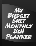 My Budget Shit Monthly Bill Planner: Budget Book Monthly Bill Organizer 1675632448 Book Cover