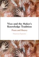 Vico and the Maker's Knowledge Tradition: PRAXIS and History 1009436023 Book Cover