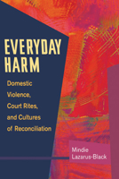Everyday Harm: Domestic Violence, Court Rites, and Cultures of Reconciliation 0252074084 Book Cover
