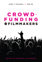 Crowdfunding for Filmmakers: The Way to a Successful Film Campaign 1615932445 Book Cover