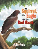 The Squirrel, the Eagle and the Red Hawk 1469179709 Book Cover