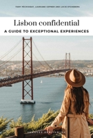 LISBON CONFIDENTIAL - A GUIDE TO EXCEPTIONAL EXPERIENCES: A GUIDE TO EXCEPTIONAL EXPERIENCES 2387150813 Book Cover