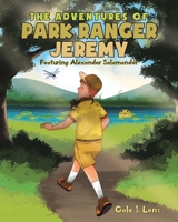 The Adventures of Park Ranger Jeremy: Featuring Alexander Salamander 1684562562 Book Cover