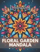 Floral Garden Mandala Coloring Book: 100+ High-Quality and Unique Coloring Pages B0CR7Q41V3 Book Cover