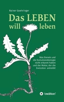 Das Leben will leben: Was Darwin und die Evolutionsbiologie nicht erkannt haben und der Motor, der die Evolution antreibt! 3347340779 Book Cover