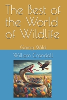 The Best of the World of Wildlife: Going Wild B0DP9LH65H Book Cover
