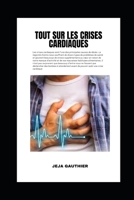 Tout sur les crises cardiaques: Garder votre coeur en bonne santé B0C123B81J Book Cover