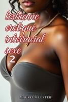 Lesbienne Érotique Interracial Sexe 2 (Lesbian Erotic Interracial Sex) (French Edition) B0DNC972FC Book Cover