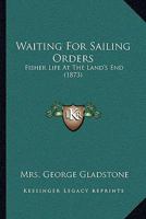 Waiting For Sailing Orders: Fisher Life At The Land's End 1248884388 Book Cover