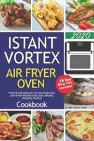 Instant Vortex Air Fryer Oven Cookbook: Prepare & Cook Delicious Air Fryer Oven Recipes Faster, Easier & More Affordably (Roasts, Bakes, Reheating, Dehydrating, Rotisserie). 28 day Meal Plan Included. B084P41GRB Book Cover