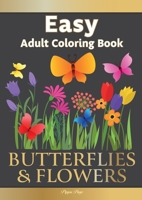 Large Print Easy Adult Coloring Book: BUTTERFLIES & FLOWERS: Simple, Relaxing Floral Scenes. The Perfect Coloring Companion For Seniors, Beginners & Anyone Who Enjoys Easy Coloring 1913467406 Book Cover