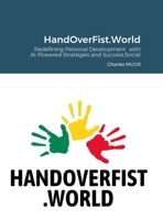 HandOverFist.World: Redefining Personal Development with AI-Powered Strategies and Success.Social 1446687066 Book Cover