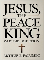 Jesus The Peace King: "Who Did Not Reign" B0FHNWWSYF Book Cover