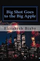 Big Shot Goes to the Big Apple 1475109342 Book Cover