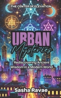 Urban Mysteries: Rediscovering Ancient Wisdom in a Modern World B0DZ78SRHJ Book Cover
