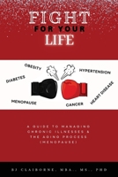 Fight for Your Life: A Guide to Managing Chronic Illnesses and the Aging Process (Menopause) B0CJT23L7W Book Cover
