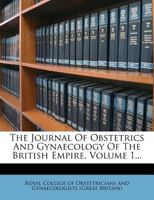 The Journal Of Obstetrics And Gynaecology Of The British Empire, Volume 1... 1276458665 Book Cover