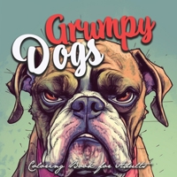Grumpy Dogs Coloring Book for Adults: funny dogs Coloring Book Adults grumpy dogs grayscale Coloring Book - funny dogs grayscale coloring 3758406706 Book Cover