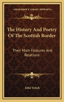 The History and Poetry of the Scottish Border: Their Main Features and Relations 1016922647 Book Cover