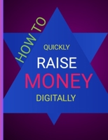 HOW TO QUICKLY RAISE MONEY DIGITALLY: Strategies To Unlock Consistent & Rapid Cash Inflow Digitally B0C9SHBQ27 Book Cover