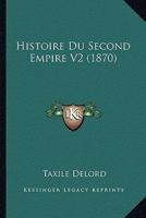 Histoire Du Second Empire, 1848-1869 (1848-1870). Tome Deuxieme Troisieme Edition 0274642778 Book Cover