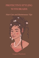 PROTECTIVE STYLING WITH BRAIDS: Hair Care and Maintenance Tips B0DXVBY4W3 Book Cover