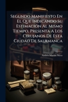 Segundo Manifiesto En El Que Indicando Su Estimación Al Mismo Tiempo, Presenta A Los Cirujanos De Esta Ciudad De Salamanca: Una Observación De Un ... Consecuencia De Una Herida 1179276671 Book Cover