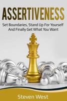 Assertiveness: Set Boundaries, Stand Up for Yourself, and Finally Get What You Want 1792147058 Book Cover