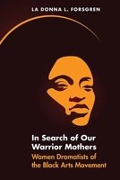 In Search of Our Warrior Mothers: Women Dramatists of the Black Arts Movement 0810136937 Book Cover