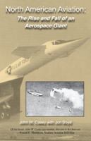 North American Aviation: The Rise and Fall of an Aerospace Giant 193535437X Book Cover