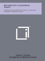 Records Of A California Family: Journals And Letters Of Lewis C. Gunn And Elizabeth Le Breton Gunn 1258144379 Book Cover