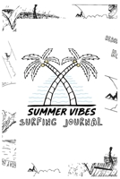 SUMMER VIBES SURFING JOURNAL: || Surf Cover Series Journal || 06 1698320450 Book Cover