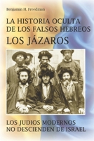 La historia oculta de los falsos Hebreos. Los Jázaros: Los judíos modernos no descienden de Israel B0B1LYZR36 Book Cover