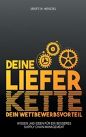 Deine Lieferkette - Dein Wettbewerbsvorteil: Praxiswissen und Ideen für ein besseres Supply Chain Management 334732997X Book Cover