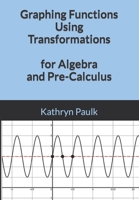 Graphing Functions Using Transformations for Algebra and Pre-Calculus B09RMBWST1 Book Cover