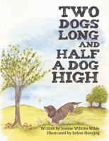 Two Dogs Long and Half a Dog High 1481705946 Book Cover