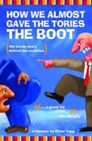 How We Almost Gave the Tories the Boot: The Inside Story Behind the Coalition 155277502X Book Cover
