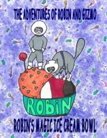 Robin's Magic Ice Cream Bowl: The Adventures of Robin and Gizmo 0999141007 Book Cover