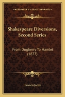 Shakespeare Diversions, Second Series, from Dogberry to Hamlet 1143006704 Book Cover