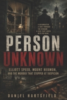 Person Unknown: Elliott Speer, Mount Hermon, and the Murder That Stopped at Suspicion B0H6VH3FZP Book Cover