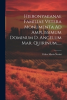 Hieronymianae Familiae Vetera Monumenta Ad Amplissimum Dominum D. Angelum Mar. Quirinum...... (Latin Edition) 1022617656 Book Cover