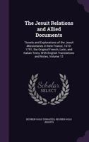 The Jesuit Relations and Allied Documents: Travels and Explorations of the Jesuit Missionaries in New France, 1610-1791 Volume 12 1145069487 Book Cover