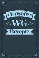 Unsere WG Rezepte: A5 Rezeptbuch zum Selberschreiben - Das WG (Wohngemeinschaft) Kochbuch mit Platz f�r 100 Rezepte Rezeptideen Geschenk f�r WG Wohngemeinschaften Mitbewohner Studenten Hobbyk�che Frau 1077435053 Book Cover