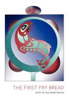 The First Fry Bread: A Gitxsan Story 1460202260 Book Cover
