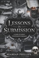Lessons in Submission: A Dark Student Professor College Romance B0F4QS9YGD Book Cover